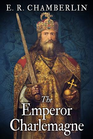 The Emperor Charlemagne by E.R. Chamberlin