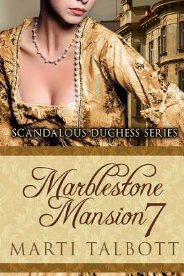 Marblestone Mansion, Book 7 (Scandalous Duchess Series) by Marti Talbott