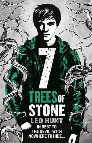 Seven Trees of Stone: Thirteen Days of Midnight Trilogy Book 3 by Leo Hunt, Leo Hunt