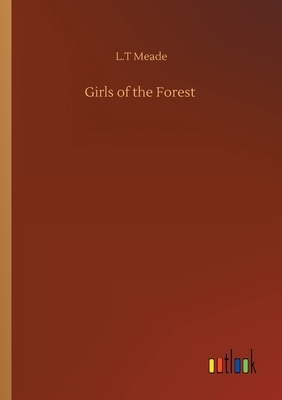 Girls of the Forest by L.T. Meade