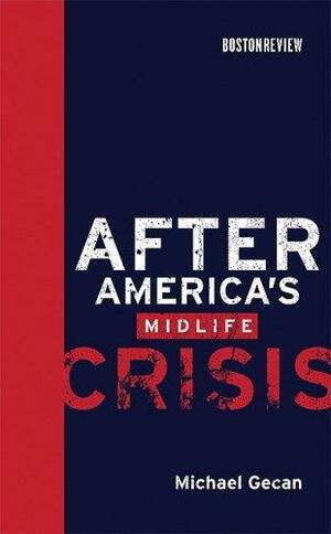 After America's Midlife Crisis by Michael Gecan