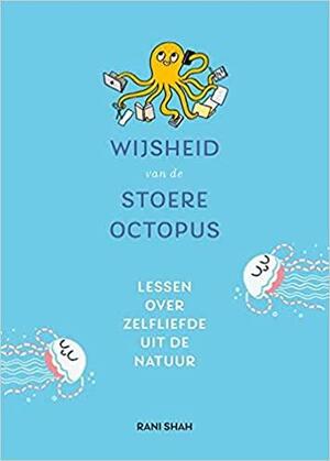Wijsheid van de stoere octopus: lessen over zelfliefde uit de natuur by Rani Shah