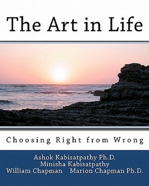 The Art in Life: Choosing Right from Wrong by Minisha Kabisatpathy, William Chapman, Marion Chapman Ph. D.