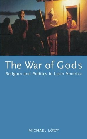 The War of Gods: Religion and Politics in Latin America by Michael Löwy