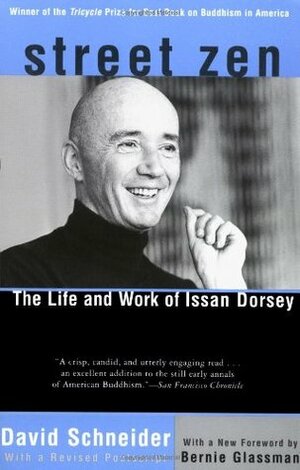 Street Zen: The Life and Work of Issan Dorsey by David Schneider, Bernie Glassman