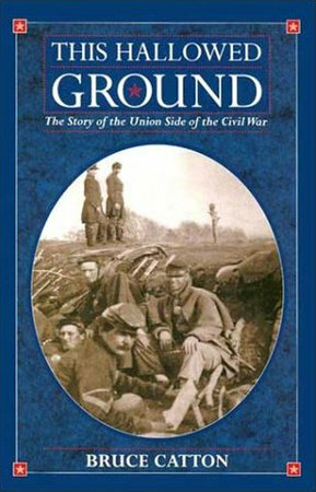 This Hallowed Ground: A History of the Civil War by Bruce Catton