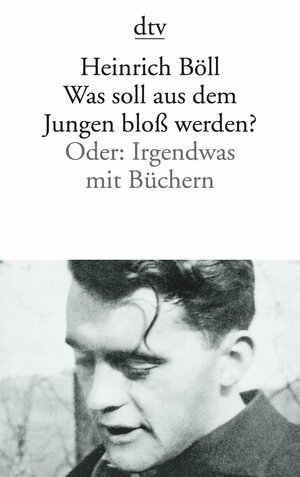 Was soll aus dem Jungen bloß werden? Oder: Irgendwas mit Büchern by Heinrich Böll