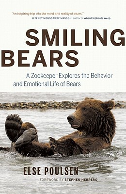 Smiling Bears: A Zookeeper Explores the Behavior and Emotional Life of Bears by Else Poulsen