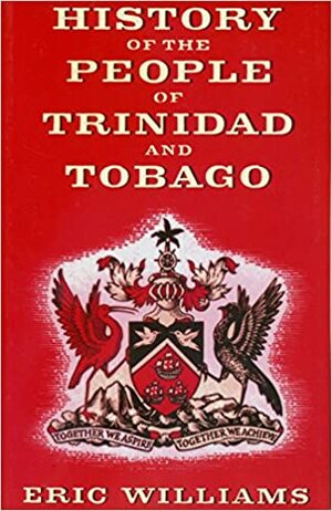 History of the People of Trinidad & Tobago by Eric Williams