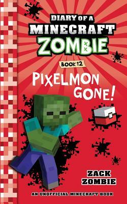 Diary of a Minecraft Zombie Book 12: Pixelmon Gone! by Zack Zombie