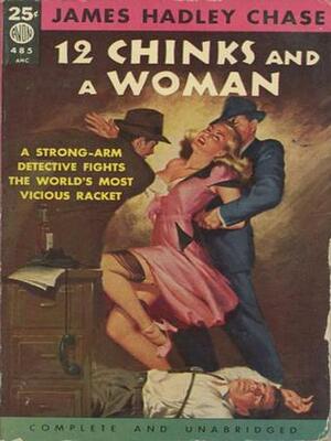 Twelve Chinks and a Woman by James Hadley Chase