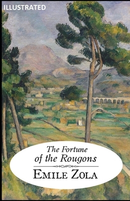 The Fortune of the Rougons ILLUSTRATED by Émile Zola