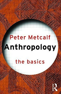 Anthropology: The Basics by Peter Metcalf