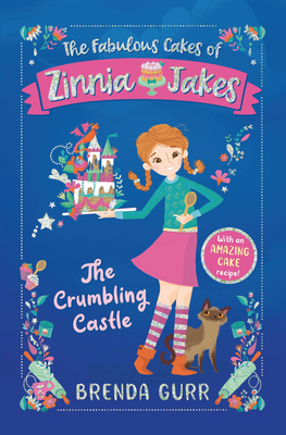 The Fabulous Cakes of Zinnia Jakes: The Crumbling Castle by Nancy Leschnikoff, Brenda Gurr