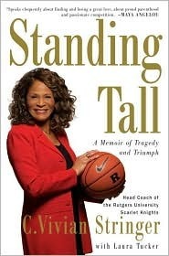 Standing Tall: Lessons in Turning Adversity into Victory by C. Vivian Stringer, Laura Tucker