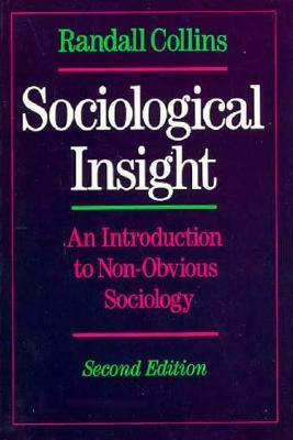 Sociological Insight: An Introduction to Non-Obvious Sociology by Randall Collins
