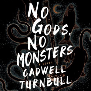 No Gods, No Monsters by Cadwell Turnbull