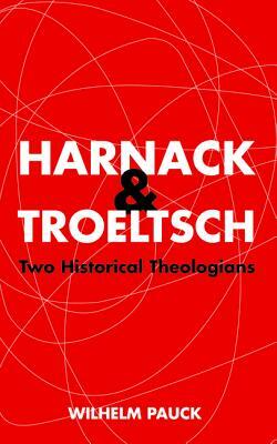 Harnack and Troeltsch by Wilhelm Pauck