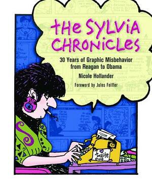 The Sylvia Chronicles: 30 Years of Graphic Misbehavior from Reagan to Obama by Nicole Hollander