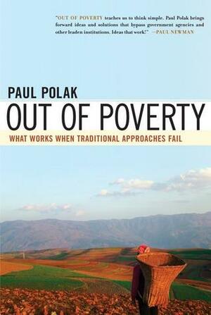 Out of Poverty: What Works When Traditional Approaches Fail by Paul Polak