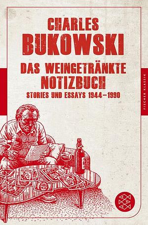 Das weingetränkte Notizbuch: Stories und Essays 1944-1990 by Charles Bukowski