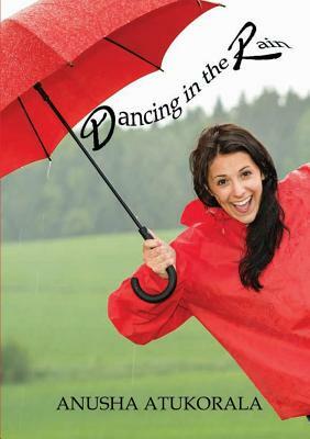 Dancing in the Rain: Words of comfort and hope for a sad heart by Anusha Atukorala