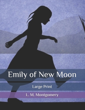 Emily of New Moon: Large Print by L.M. Montgomery