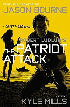 The Patriot Attack by Kyle Mills, Robert Ludlum