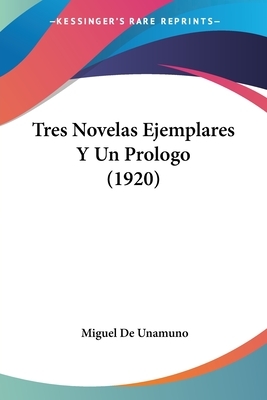 Tres Novelas Ejemplares Y Un Prologo (1920) by Miguel de Unamuno