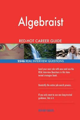 Algebraist RED-HOT Career Guide; 2546 REAL Interview Questions by Red-Hot Careers