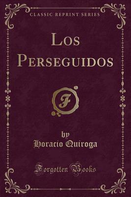 Los perseguidos by Horacio Quiroga