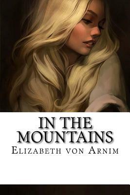 In the Mountains by Elizabeth Von Arnim