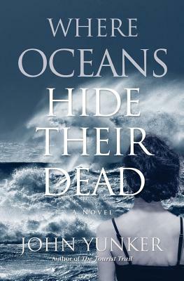 Where Oceans Hide Their Dead by John Yunker