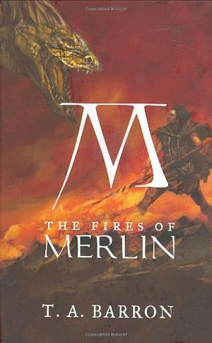 The Fires of Merlin by T.A. Barron