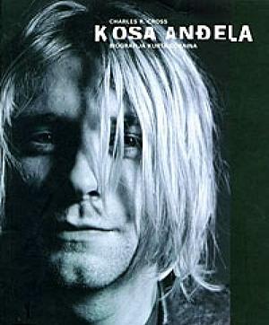 Kosa anđela: biografija Kurta Cobaina by Charles R. Cross