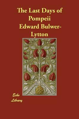 The Last Days of Pompeii by Edward Bulwer Lytton Lytton