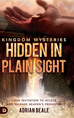 Kingdom Mysteries: Hidden in Plain Sight: Your Invitation to Access and Release Heaven's Provision by Adrian Beale