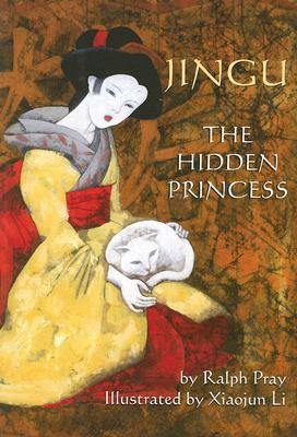 Jingu: The Hidden Princess by Ralph E. Pray