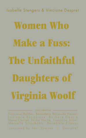 Women Who Make a Fuss: The Unfaithful Daughters of Virginia Woolf by Vinciane Despret, April Knutson, Isabelle Stengers