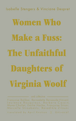 Women Who Make a Fuss: The Unfaithful Daughters of Virginia Woolf by April Knutson, Isabelle Stengers, Vinciane Despret