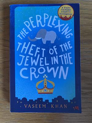 The Perplexing Theft of the Jewel in the Crown by Vaseem Khan