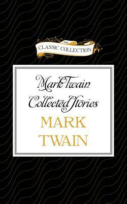 Mark Twain Collected Stories by Mark Twain