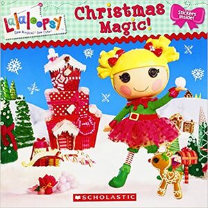 Lalaloopsy: Christmas Magic by Lauren Cecil