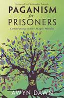 Paganism for Prisoners: Connecting to the Magic Within by Awyn Dawn