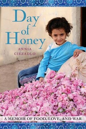 Day of Honey: A Memoir of Food, Love, and War by Annia Ciezadlo