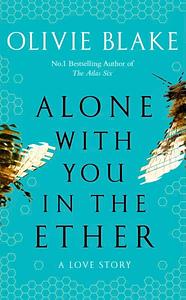 Alone With You in the Ether by Olivie Blake