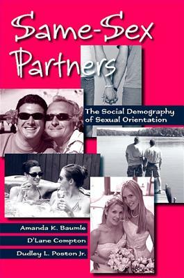 Same-Sex Partners: The Demography of Sexual Orientation by D'Lane Compton, Amanda K. Baumle, Dudley L. Poston Jr