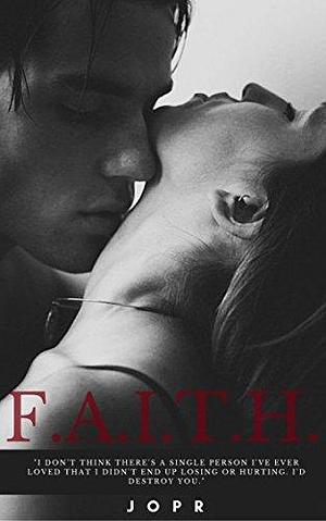 F.A.I.T.H.: PART 1 by Jo PR, Jo PR