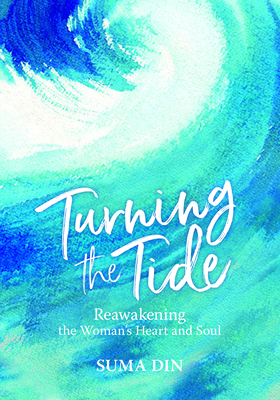 Turning the Tide: Reawakening the Women's Heart and Soul by Suma Din