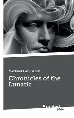 Chronicles of the Lunatic by Michael Parkinson